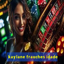 kaylane frauches idade