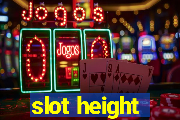 slot height