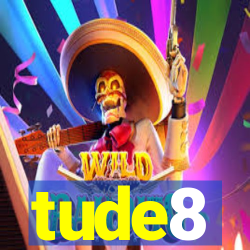 tude8