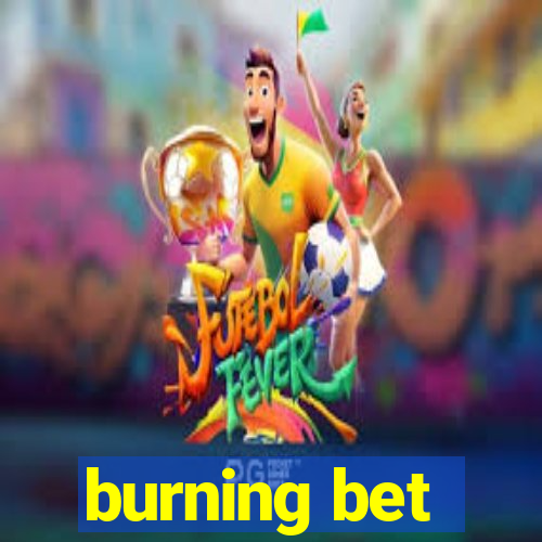 burning bet