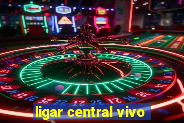 ligar central vivo