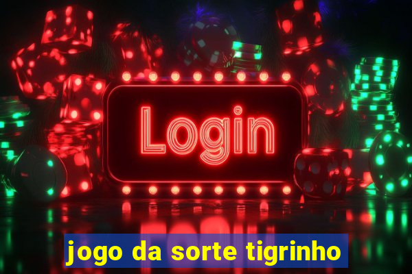 jogo da sorte tigrinho