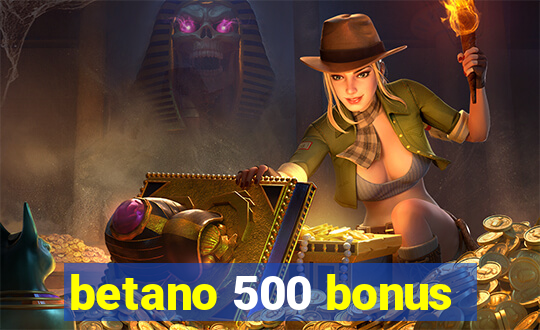 betano 500 bonus