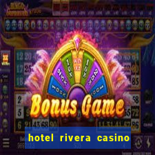 hotel rivera casino e resort