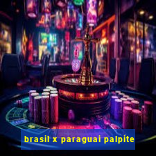 brasil x paraguai palpite