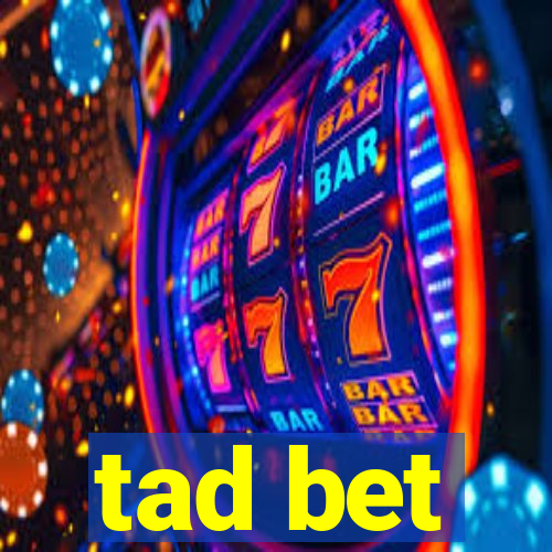 tad bet