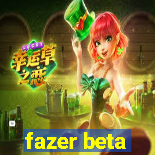 fazer beta