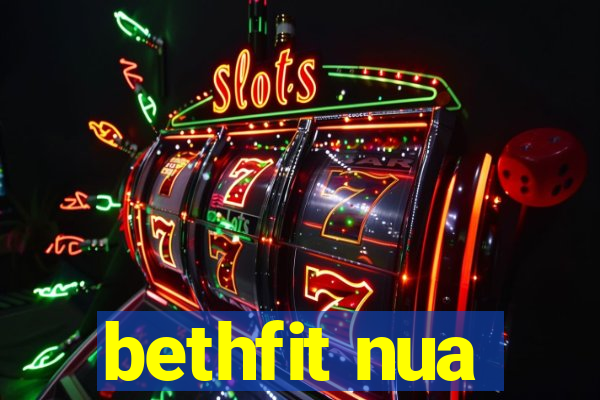 bethfit nua