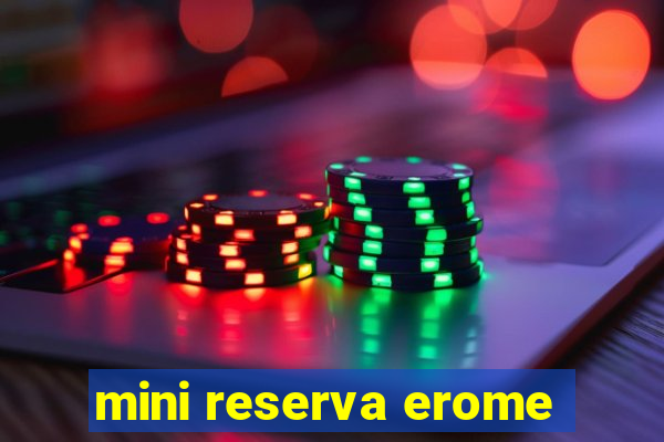 mini reserva erome