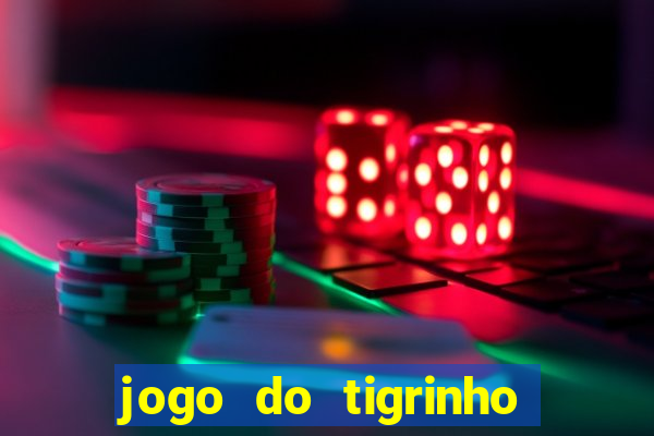 jogo do tigrinho esporte da sorte