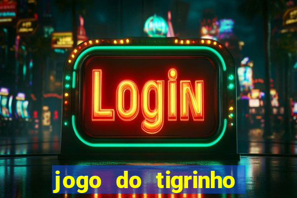 jogo do tigrinho esporte da sorte