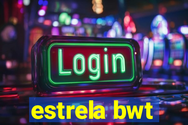 estrela bwt