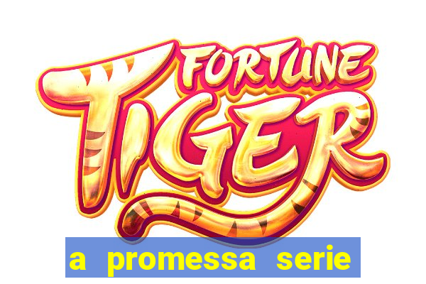 a promessa serie onde assistir