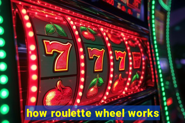 how roulette wheel works