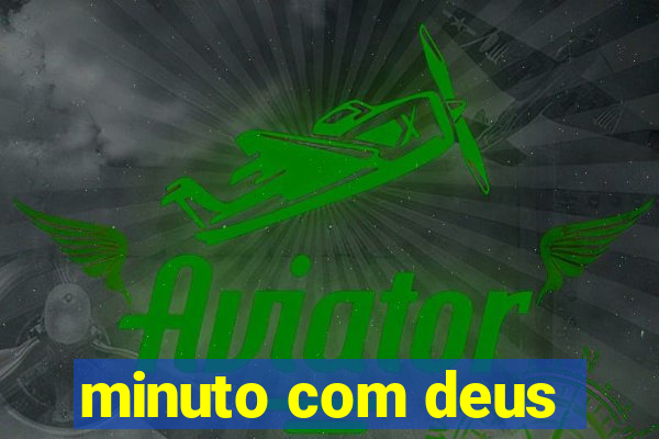 minuto com deus