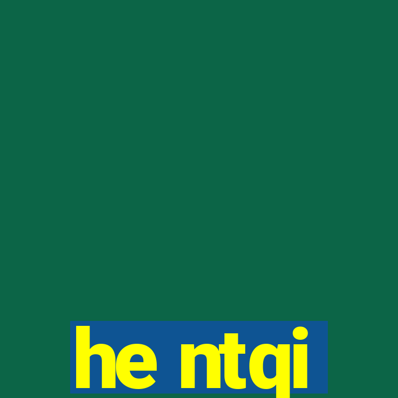 he ntqi