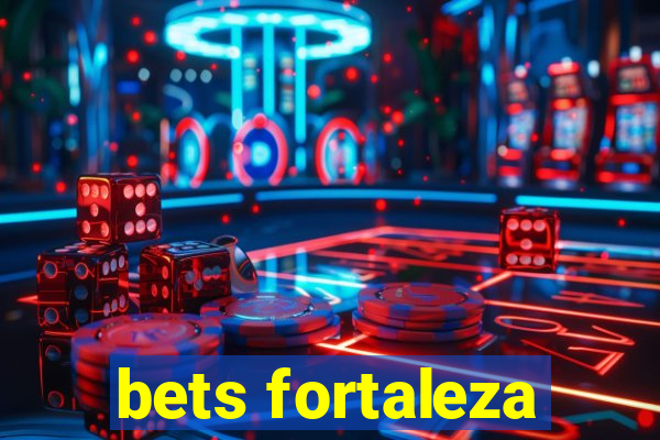 bets fortaleza