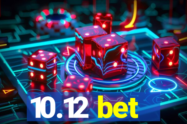 10.12 bet