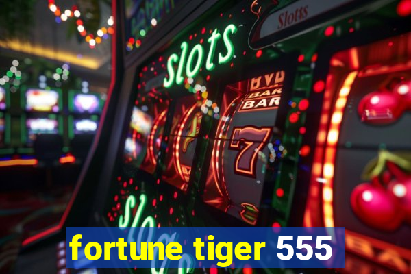 fortune tiger 555