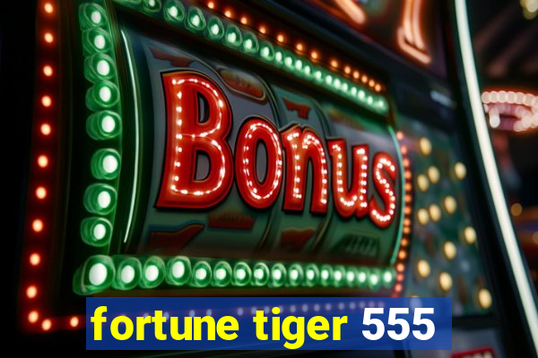 fortune tiger 555