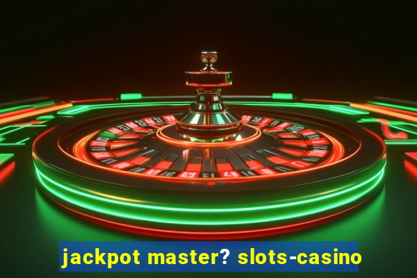 jackpot master? slots-casino