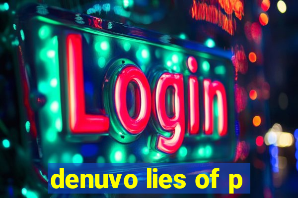 denuvo lies of p