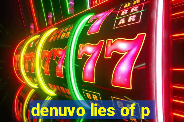 denuvo lies of p