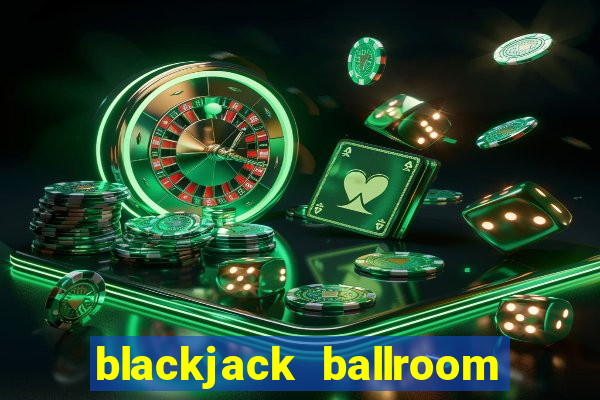 blackjack ballroom online casino