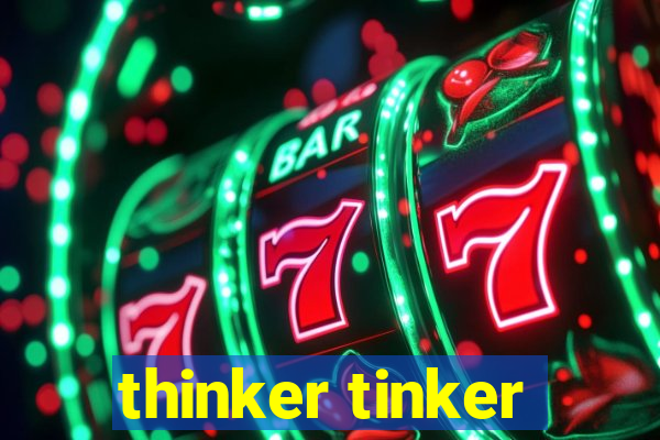 thinker tinker