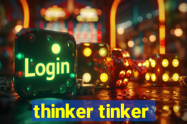 thinker tinker