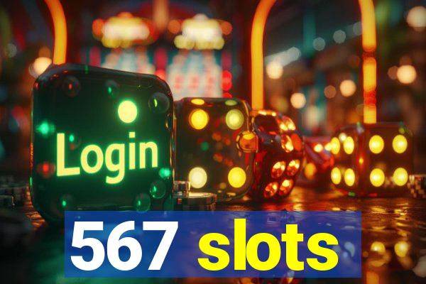 567 slots