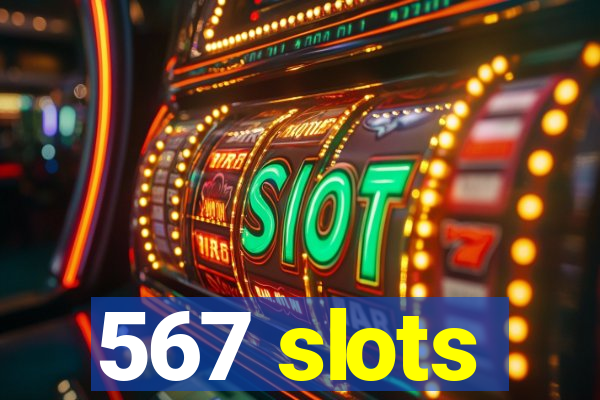 567 slots