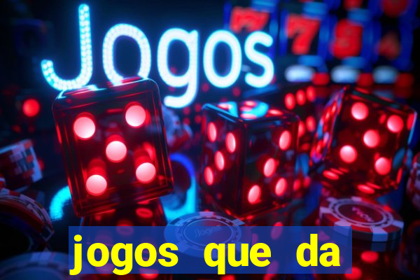 jogos que da dinheiro sem depositar nada