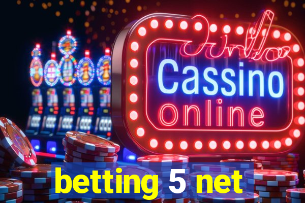 betting 5 net