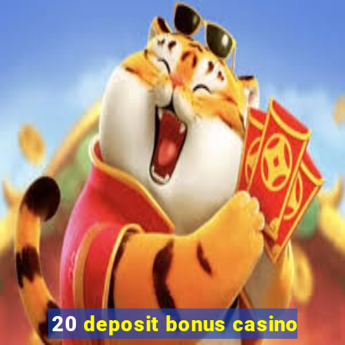 20 deposit bonus casino