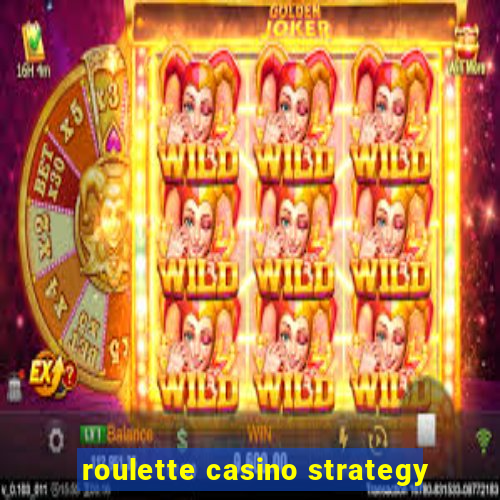 roulette casino strategy