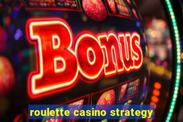 roulette casino strategy