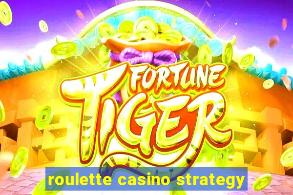 roulette casino strategy