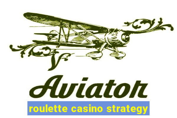 roulette casino strategy