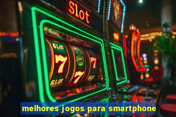 melhores jogos para smartphone