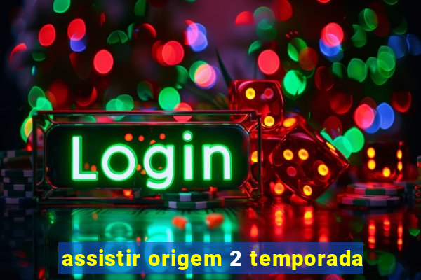 assistir origem 2 temporada