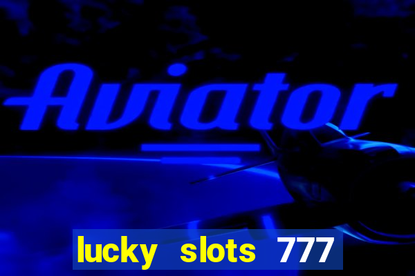 lucky slots 777 cassino online