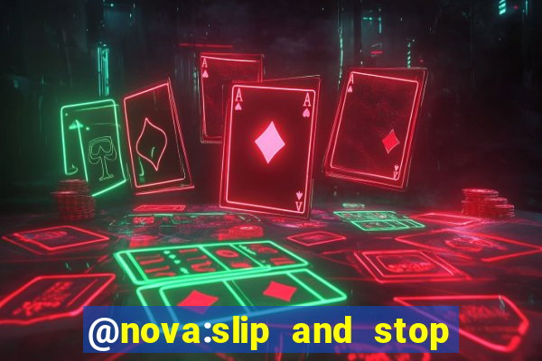 @nova:slip and stop bingotarte the name