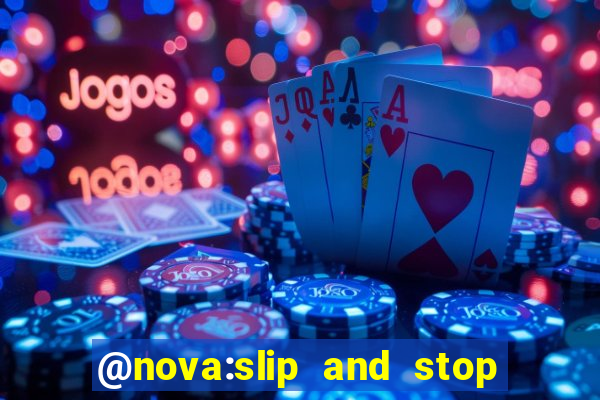 @nova:slip and stop bingotarte the name