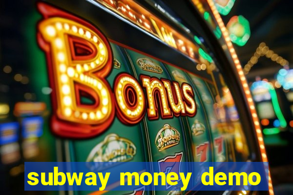 subway money demo