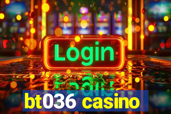 bt036 casino