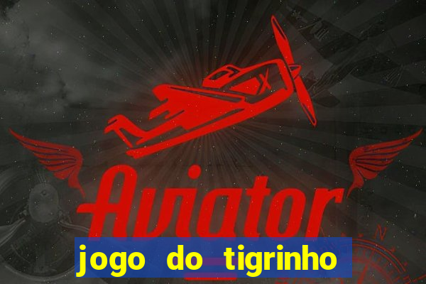 jogo do tigrinho deposito de 10 reais