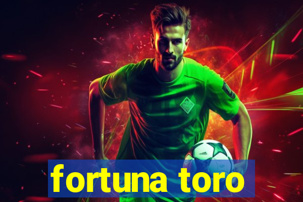 fortuna toro