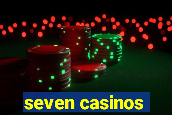 seven casinos