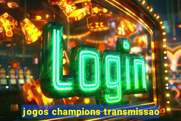 jogos champions transmissao